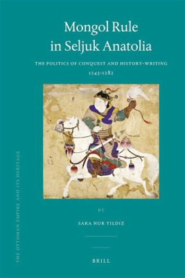 1243년 몽골 제국의 아나톨리아 정복: 서아시아 역사의 전환점, 그리고 셀주크 술탄국 시대 종식